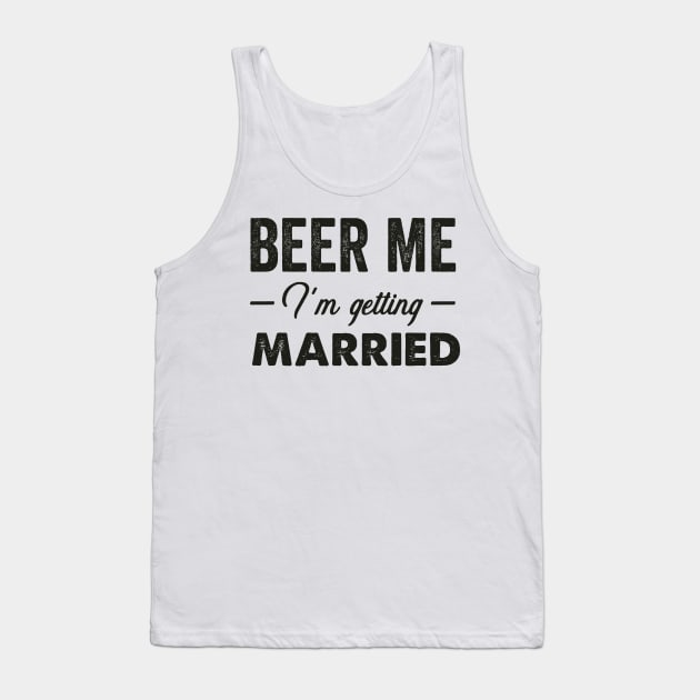 Beer Me I'm Getting Married Tank Top by TeddyTees